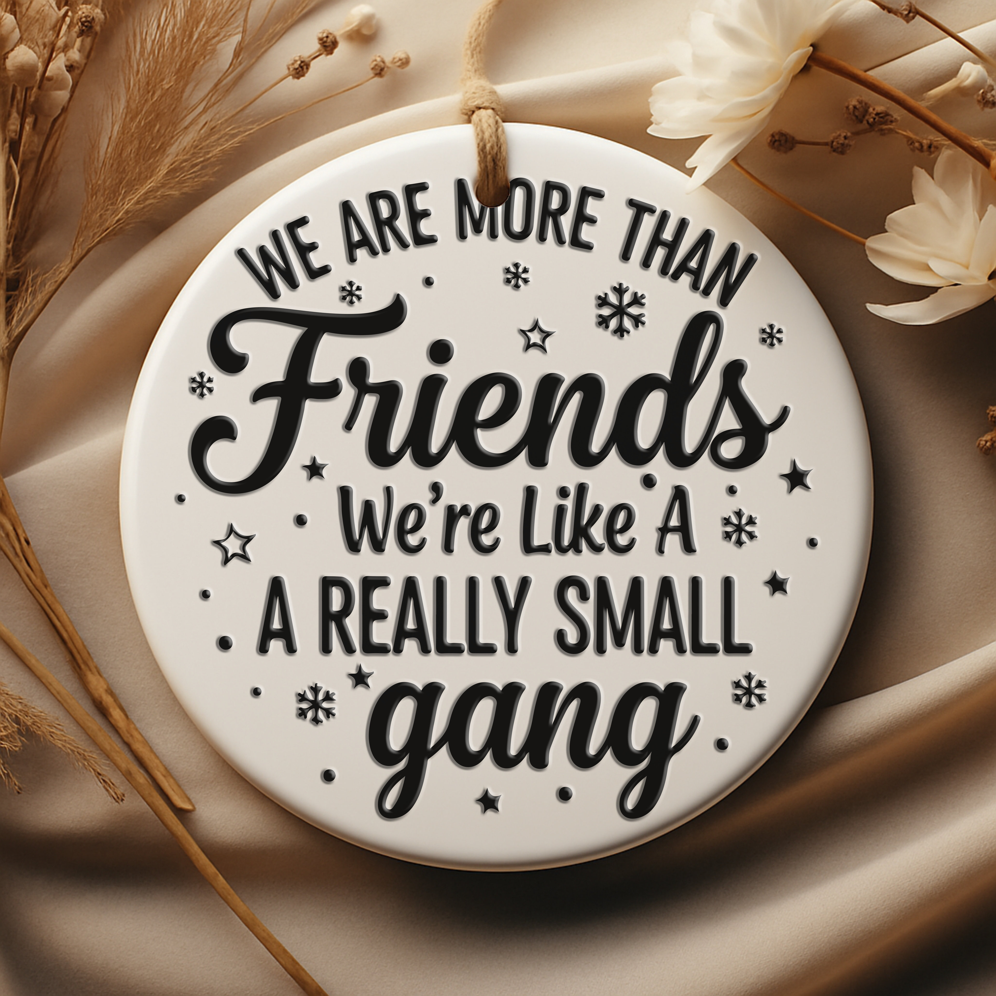 We are more than friends, we're like a really small gang.