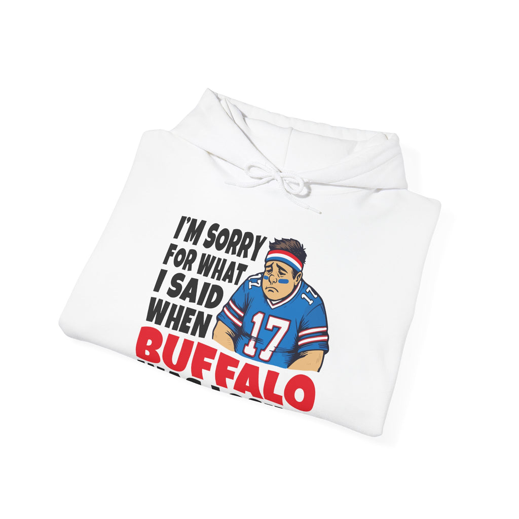 I'm Sorry for What I Said When Buffalo was Losing Hoodie