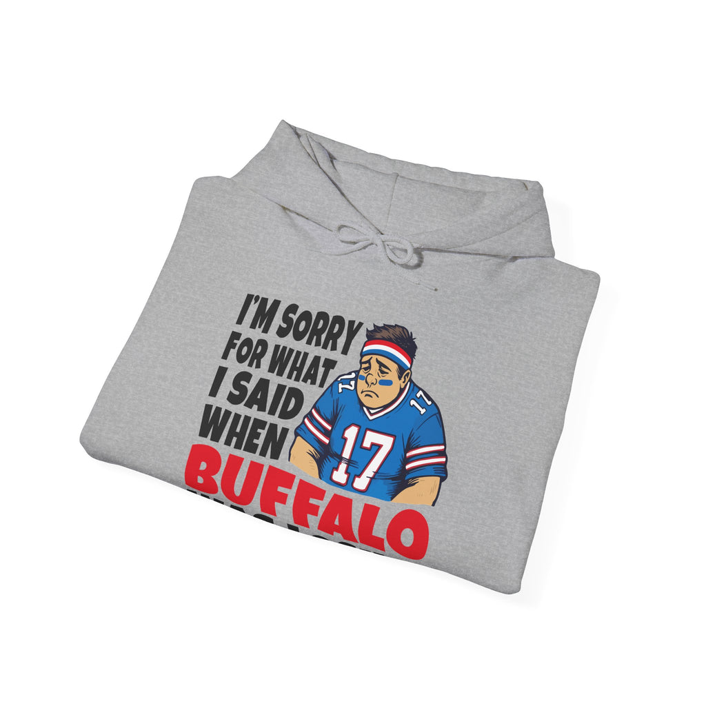 I'm Sorry for What I Said When Buffalo was Losing Hoodie