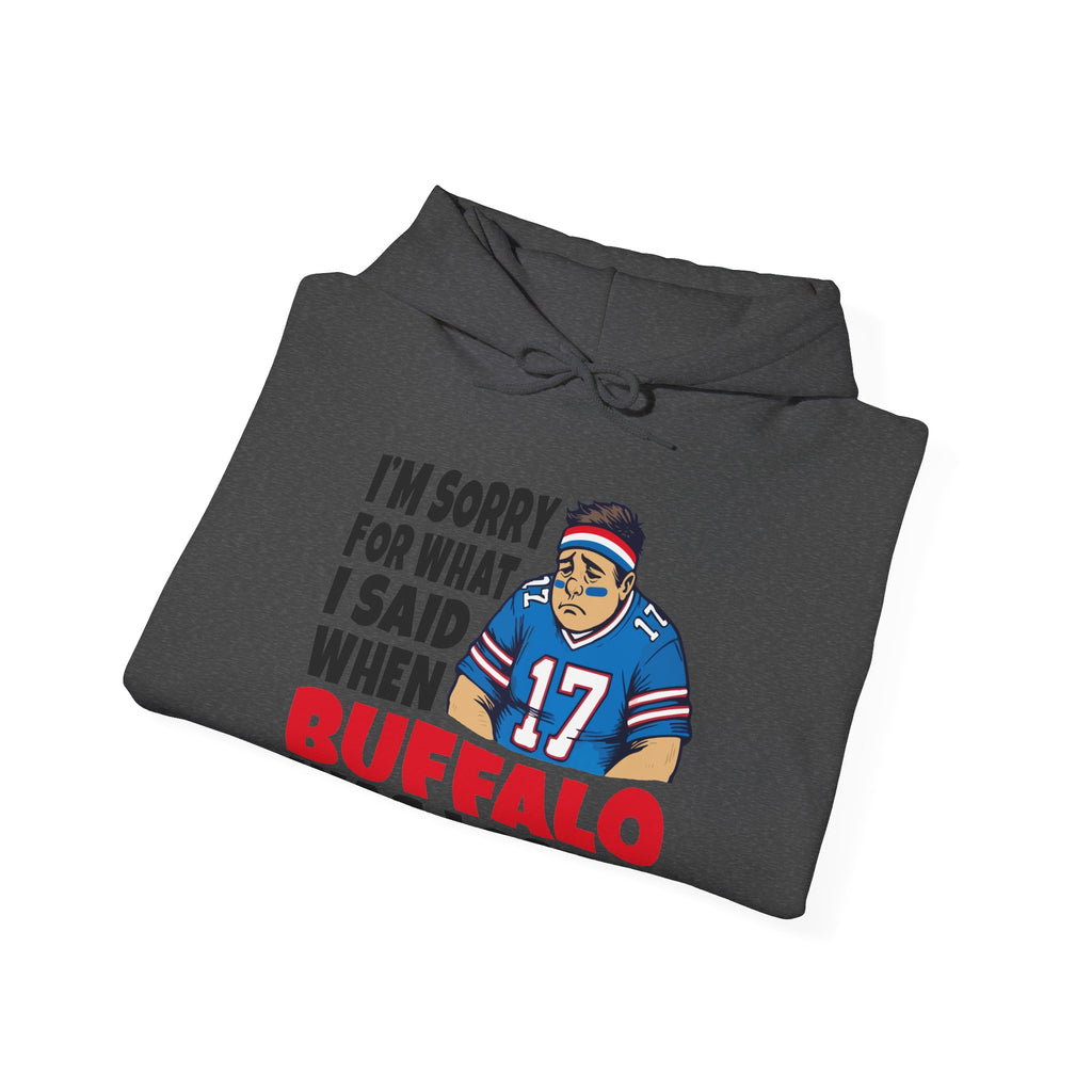 I'm Sorry for What I Said When Buffalo was Losing Hoodie
