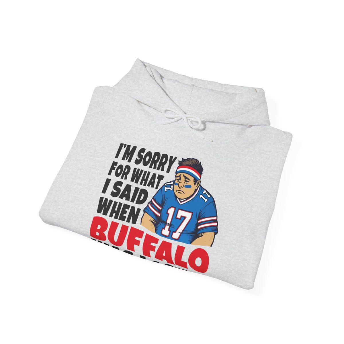 I'm Sorry for What I Said When Buffalo was Losing Hoodie